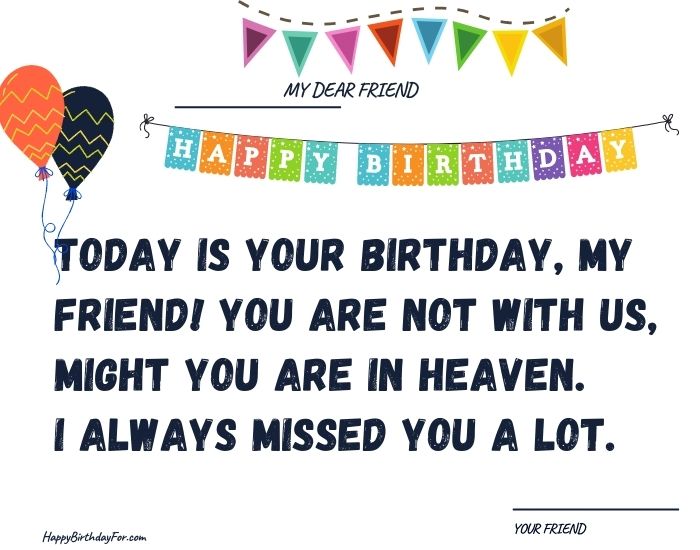 今日はあなたの誕生日、友人です！ あなたは私たちと一緒ではありません、uは天国にいるかもしれません。 私はいつもあなたに多くのことを逃しました。